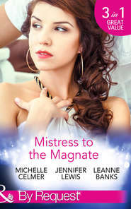 бесплатно читать книгу Mistress to the Magnate: Money Man's Fiancée Negotiation автора Michelle Celmer