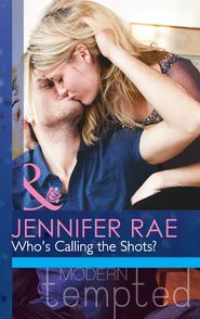 бесплатно читать книгу Who's Calling The Shots? автора Jennifer Rae