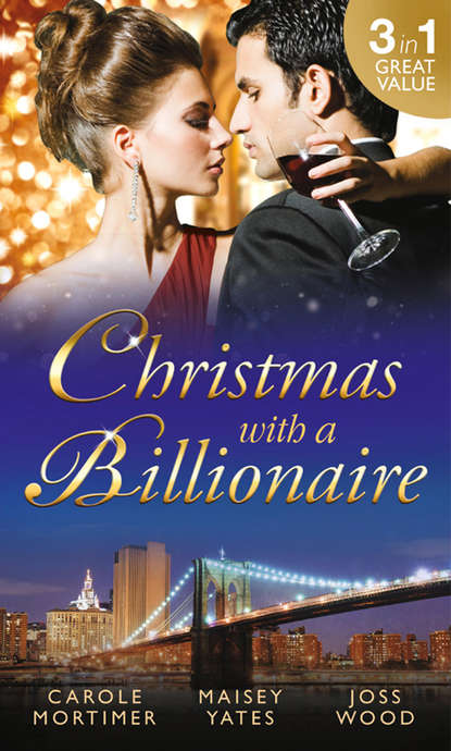 Christmas with a Billionaire: Billionaire under the Mistletoe / Snowed in with Her Boss / A Diamond for Christmas