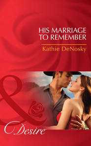бесплатно читать книгу His Marriage to Remember автора Kathie DeNosky