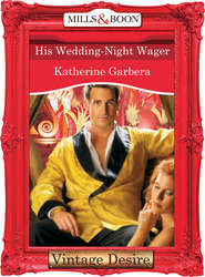 бесплатно читать книгу His Wedding-Night Wager автора Katherine Garbera
