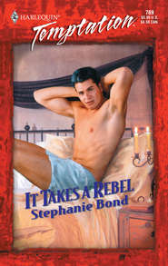 бесплатно читать книгу It Takes a Rebel автора Stephanie Bond