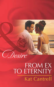 бесплатно читать книгу From Ex to Eternity автора Kat Cantrell