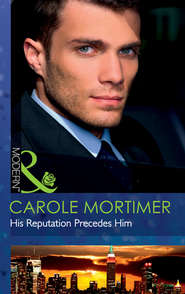 бесплатно читать книгу His Reputation Precedes Him автора Кэрол Мортимер