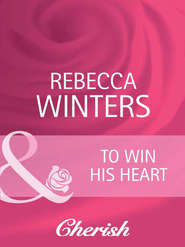 бесплатно читать книгу To Win His Heart автора Rebecca Winters