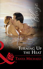 бесплатно читать книгу Turning Up The Heat автора Tanya Michaels