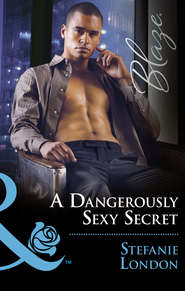 бесплатно читать книгу A Dangerously Sexy Secret автора Stefanie London