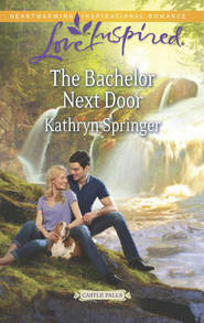 бесплатно читать книгу The Bachelor Next Door автора Kathryn Springer