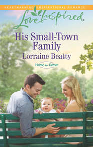 бесплатно читать книгу His Small-Town Family автора Lorraine Beatty