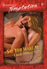 бесплатно читать книгу Say You Want Me автора Cindi Myers