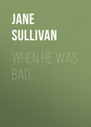бесплатно читать книгу When He Was Bad... автора Jane Sullivan