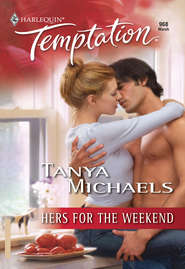 бесплатно читать книгу Hers for the Weekend автора Tanya Michaels