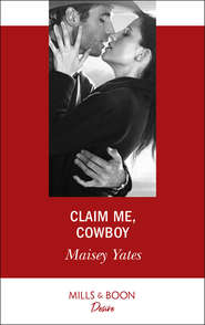 бесплатно читать книгу Claim Me, Cowboy автора Maisey Yates