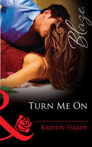 бесплатно читать книгу Turn Me On автора Kristin Hardy