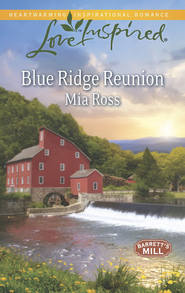 бесплатно читать книгу Blue Ridge Reunion автора Mia Ross