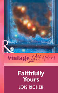 бесплатно читать книгу Faithfully Yours автора Lois Richer