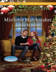 бесплатно читать книгу Mistletoe Matchmaker автора Lissa Manley