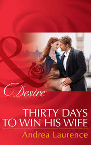 бесплатно читать книгу Thirty Days to Win His Wife автора Andrea Laurence