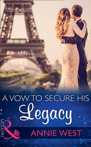 бесплатно читать книгу A Vow To Secure His Legacy автора Annie West