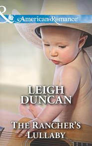 бесплатно читать книгу The Rancher's Lullaby автора Leigh Duncan