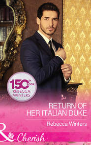 бесплатно читать книгу Return Of Her Italian Duke автора Rebecca Winters