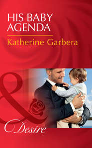 бесплатно читать книгу His Baby Agenda автора Katherine Garbera