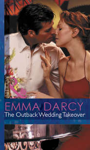 бесплатно читать книгу The Outback Wedding Takeover автора Emma Darcy