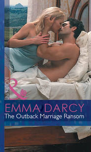 бесплатно читать книгу The Outback Marriage Ransom автора Emma Darcy