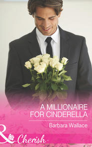 бесплатно читать книгу A Millionaire for Cinderella автора Barbara Wallace