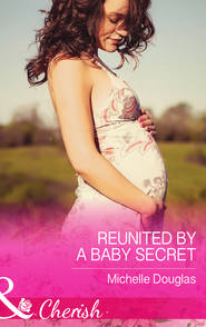 бесплатно читать книгу Reunited by a Baby Secret автора Michelle Douglas