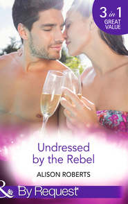 бесплатно читать книгу Undressed by the Rebel: The Honourable Maverick автора Alison Roberts