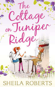 бесплатно читать книгу The Cottage on Juniper Ridge автора Sheila Roberts