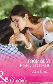бесплатно читать книгу From Best Friend to Bride автора Jules Bennett