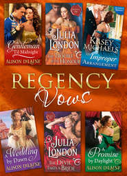 бесплатно читать книгу Regency Vows: A Gentleman 'Til Midnight / The Trouble with Honour / An Improper Arrangement / A Wedding By Dawn / The Devil Takes a Bride / A Promise by Daylight автора Julia London