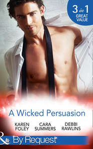бесплатно читать книгу A Wicked Persuasion: No Going Back / No Holds Barred / No One Needs to Know автора Debbi Rawlins