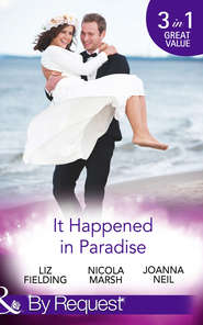бесплатно читать книгу It Happened In Paradise: Wedded in a Whirlwind / Deserted Island, Dreamy Ex! / His Bride in Paradise автора Nicola Marsh