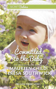 бесплатно читать книгу Committed to the Baby: Claiming King's Baby / The Doctor's Secret Baby автора Teresa Southwick