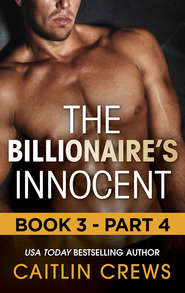 бесплатно читать книгу The Billionaire's Innocent - Part 4 автора CAITLIN CREWS