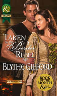 бесплатно читать книгу Taken by the Border Rebel автора Blythe Gifford