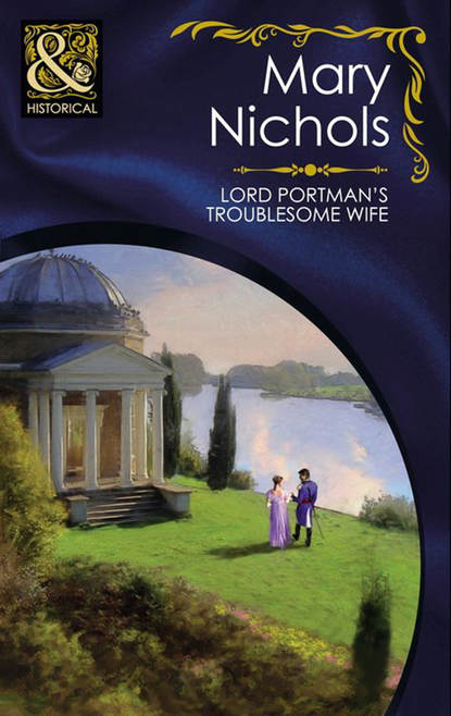 бесплатно читать книгу Lord Portman's Troublesome Wife автора Mary Nichols