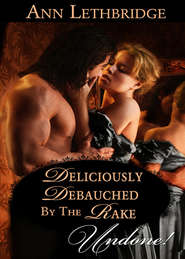 бесплатно читать книгу Deliciously Debauched by the Rake автора Ann Lethbridge