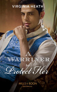 бесплатно читать книгу A Warriner To Protect Her автора Virginia Heath