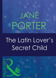 бесплатно читать книгу The Latin Lover's Secret Child автора Jane Porter