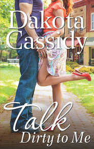 бесплатно читать книгу Talk Dirty to Me автора Dakota Cassidy