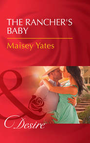 бесплатно читать книгу The Rancher's Baby автора Maisey Yates