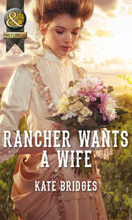 бесплатно читать книгу Rancher Wants a Wife автора Kate Bridges