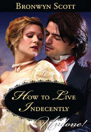 бесплатно читать книгу How to Live Indecently автора Bronwyn Scott