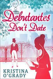 бесплатно читать книгу Debutantes Don't Date автора Kristina O'Grady