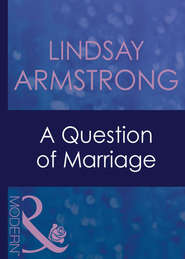бесплатно читать книгу A Question Of Marriage автора Lindsay Armstrong