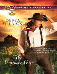 бесплатно читать книгу The Unlikely Wife автора Debra Ullrick